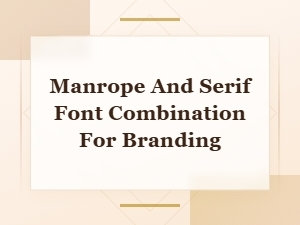 Manrope and Serif Font Pairings for Strong Branding