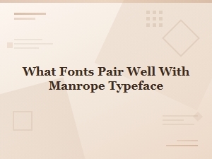 Best Fonts to Pair with Manrope: Complete Pairing Guide