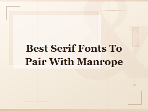 Best Serif Fonts to Pair with Manrope for Stunning Typography