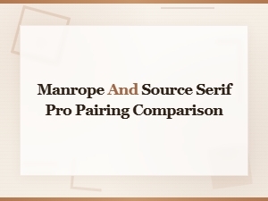 Manrope and Source Serif Pro Pairing: Typography Comparison Guide